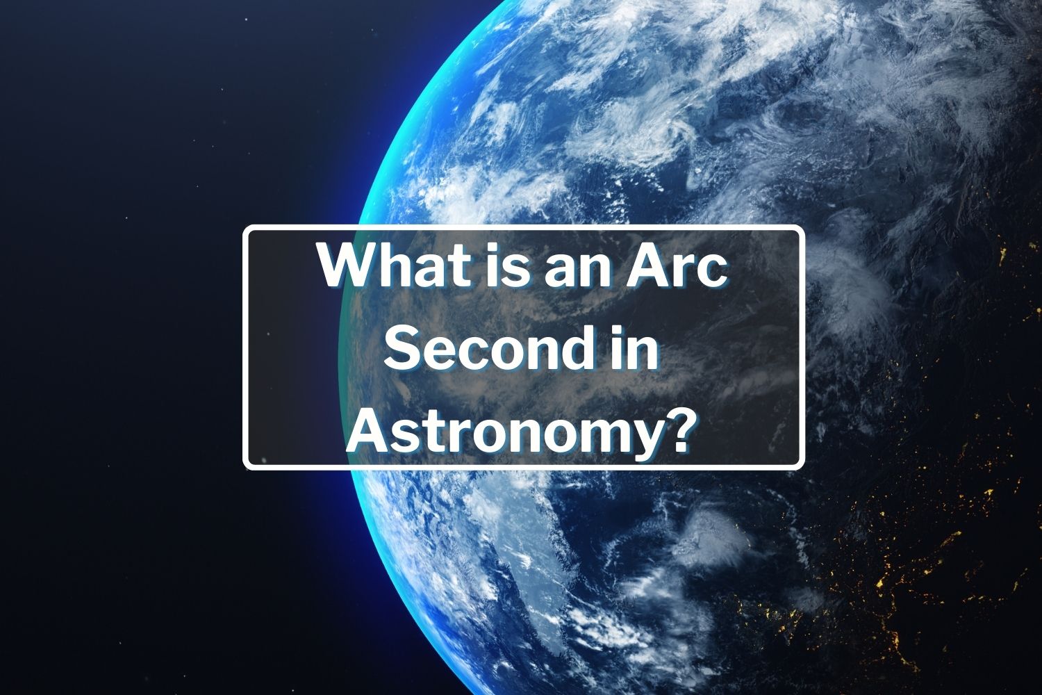 What is an Arc Second in Astronomy?