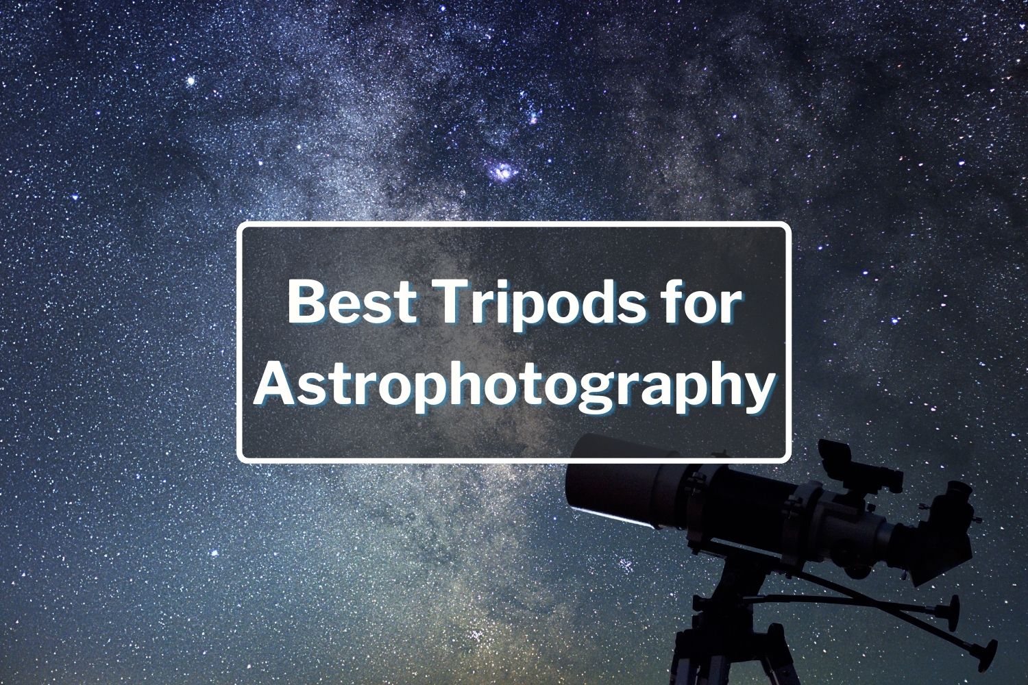 Best Tripods for Astrophotography