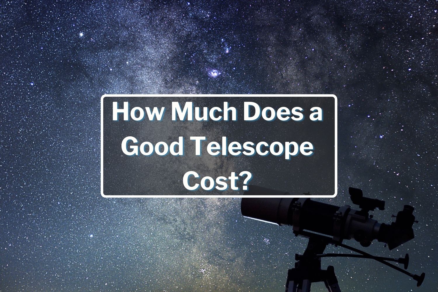 How Much Does a Good Telescope Cost?