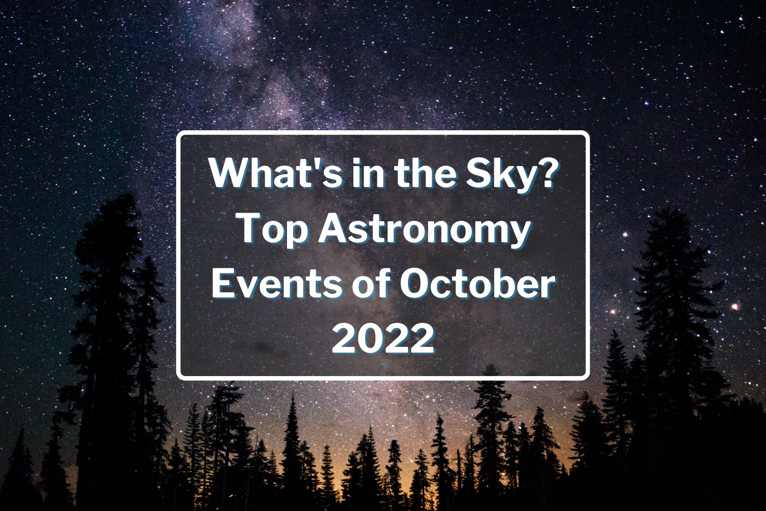 What's in the Sky? Top Astronomy Events of October 2022