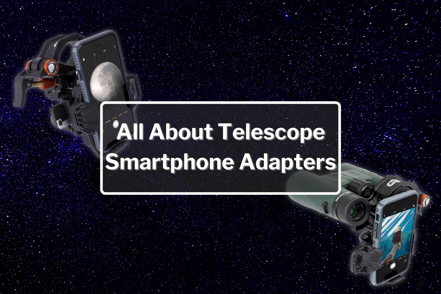 All About Telescope Smartphone Adapters