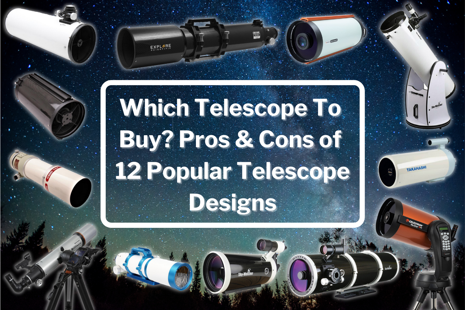 Which Telescope To Buy? Pros & Cons of 12 Popular Telescope Designs