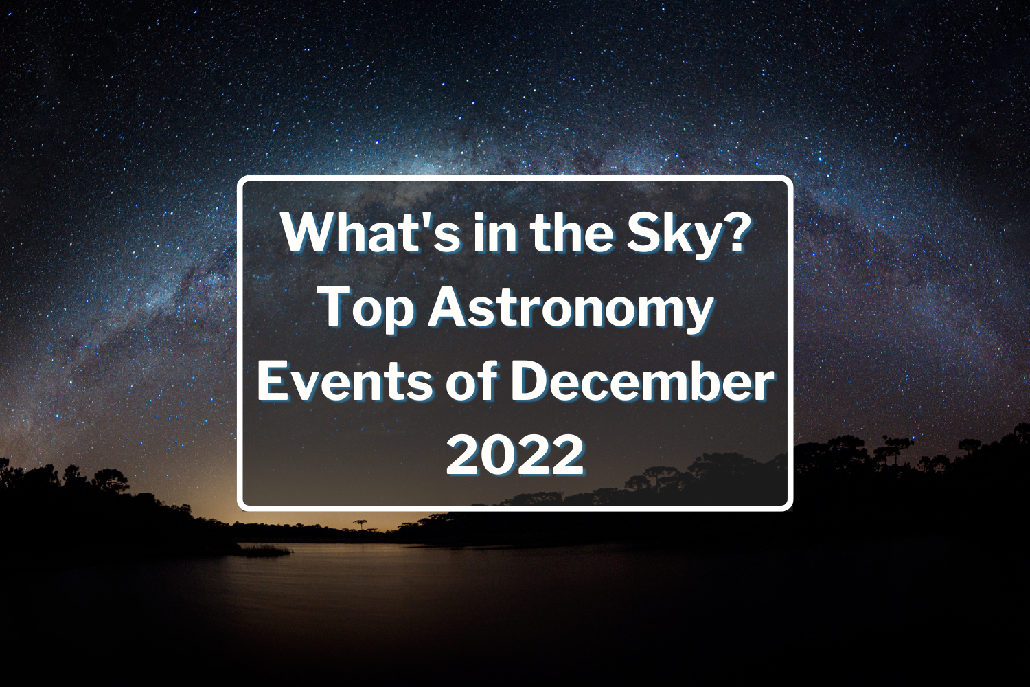 What's in the Sky? Top Astronomy Events of December 2022