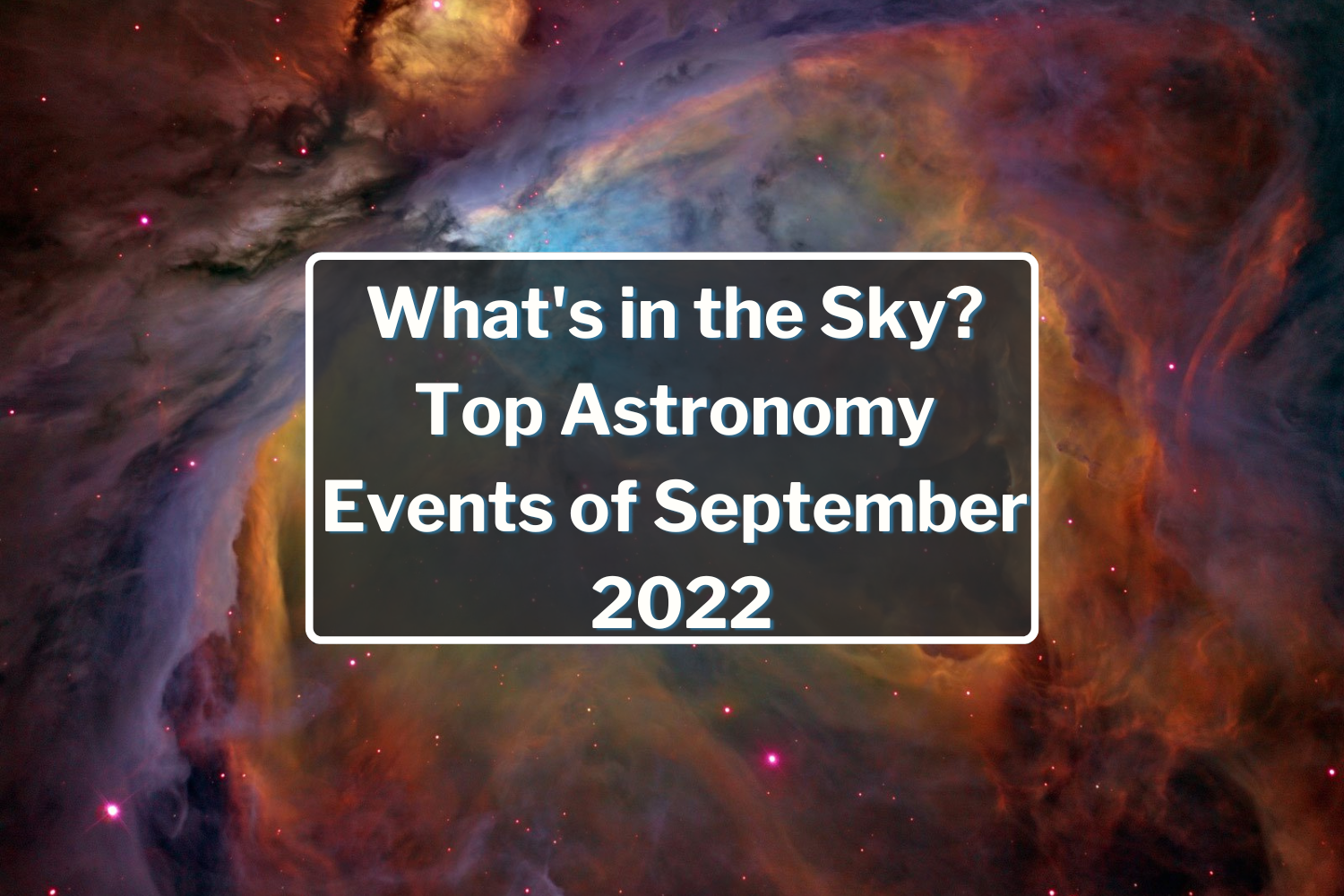 What's in the Sky? Top Astronomy Events of September 2022