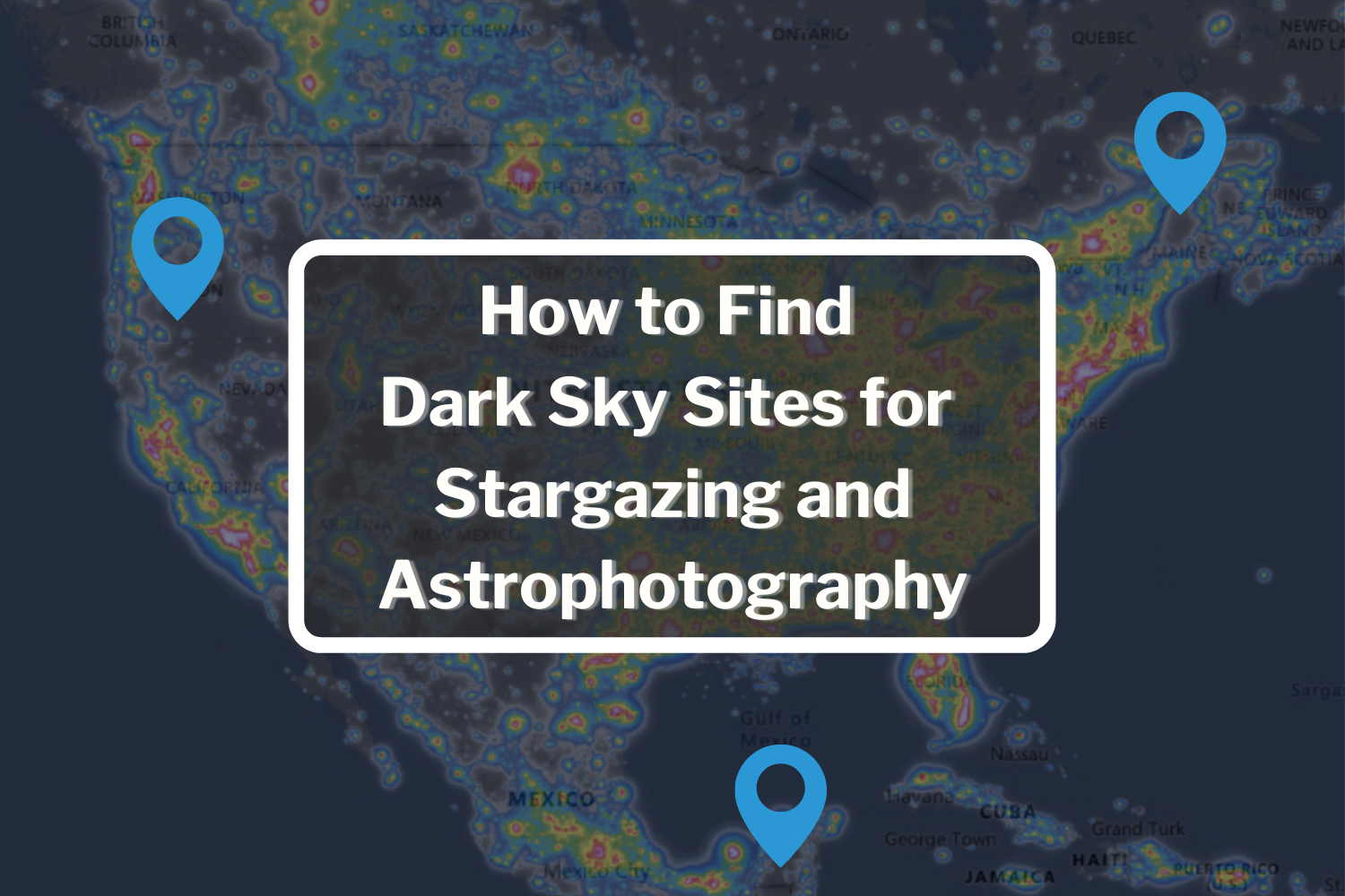 How to Find Dark Sky Sites for Stargazing and Astrophotography