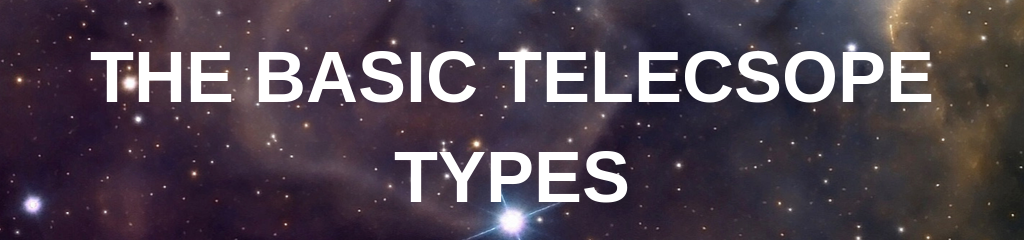 The Basic Types of Telescopes